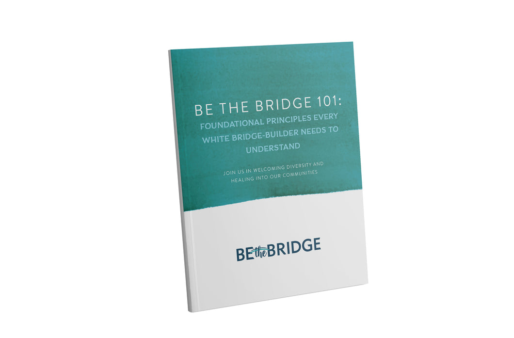 Be the Bridge 101: Foundational Principles Every White Bridge-Builder Needs to Understand (PDF Download)