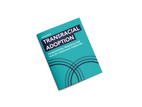 Be the Bridge Transracial Adoption: Foundational Principles for Healthy Cross-Race Parenting (PDF Download)